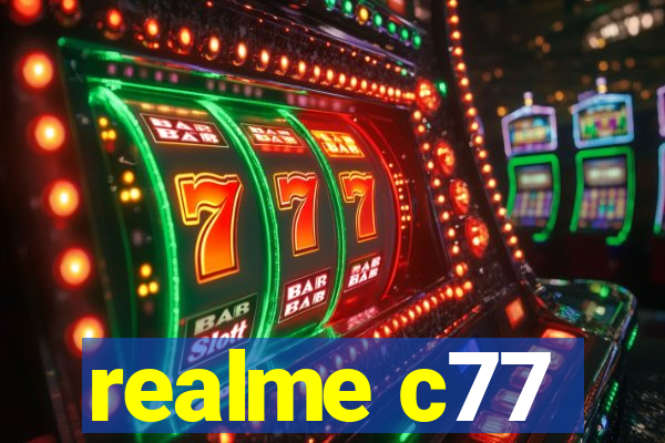 realme c77